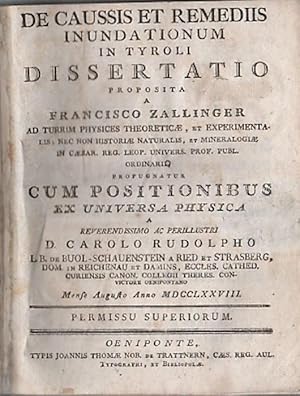 Seller image for De caussis et remediis inundationum in Tyroli dissertatio proposita a Francisco Zallinger ad Turrim . propugnatur cum positionibus ex universa physica ab illustri D. Carolo de Rosmini . mense augusto anno MDCCLXXVIII. for sale by Studio Bibliografico Adige