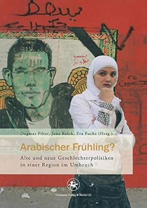 Seller image for Arabischer Frhling? : Alte und neue Geschlechterpolitiken in einer Region im Umbruch. for sale by Antiquariat Seitenwechsel