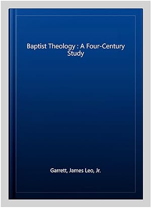 Immagine del venditore per Baptist Theology : A Four-Century Study venduto da GreatBookPrices