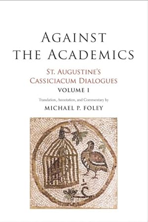 Image du vendeur pour Against the Academics : St. Augustine's Cassiciacum Dialogues mis en vente par GreatBookPrices
