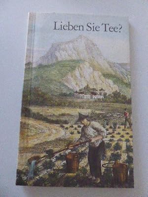 Bild des Verkufers fr Lieben Sie Tee? Eine kleine Teekunde, vom Teesamen bis zur Tassenprobe und zum Teerezept in acht Kapiteln. TB zum Verkauf von Deichkieker Bcherkiste