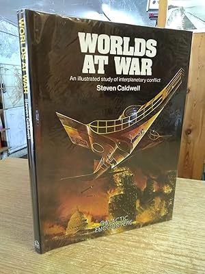 Worlds at War An Illustrated Study of Interplanetary Conflict (Galactic Encounters)