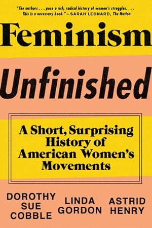 Seller image for Feminism Unfinished : A Short, Surprising History of American Women's Movements for sale by GreatBookPrices