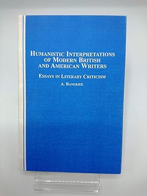 Humanistic Interpretations of Modern British And American Writers Essays in Literary Criticism