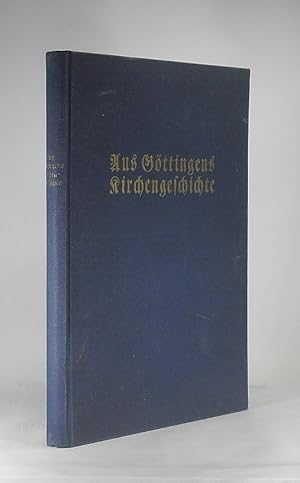 Imagen del vendedor de Aus Gttingens Kirchengeschichte : Festschrift zur 400 jhrigen Gedchtnisfeier der Reformation am 21. Okt. 1929. a la venta por Schrmann und Kiewning GbR