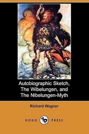Bild des Verkufers fr Autobiographic Sketch, the Wibelungen, and the Nibelungen-Myth (Dodo Press) zum Verkauf von AHA-BUCH