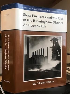 Seller image for Sloss Furnaces and the Rise of the Birmingham District : An Industrial Epic for sale by Foster Books - Stephen Foster - ABA, ILAB, & PBFA