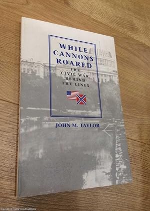 Bild des Verkufers fr While Cannons Roared: The Civil War Behind the Lines zum Verkauf von 84 Charing Cross Road Books, IOBA