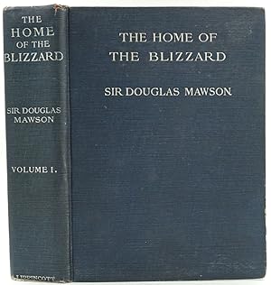 The Home of the Blizzard. Being the Story of the Australasian Antarctic Expedition, 1911-1914. Vo...