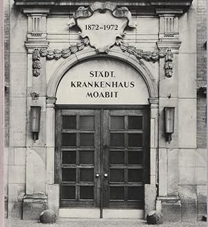 1872 - 1972 Städtische Krankenhaus Moabit. Festschrift zum 100jährigen Bestehen.