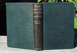 John Addington Symonds: A Biography Compiled From His Papers & Correspondence -- 1903 HARDCOVER