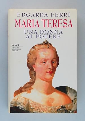 Maria Teresa. Una donna al potere