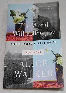 Bild des Verkufers fr The World Will Follow Joy: Turning Madness into Flowers (New Poems) zum Verkauf von Pheonix Books and Collectibles
