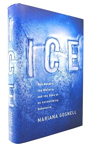 Seller image for ICE The Nature, the History, and the Uses of an Astonishing Substance for sale by Rare Book Cellar