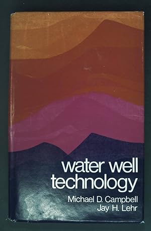 Bild des Verkufers fr Water well Technology - Field Principles of Exploration Drilling and Development of Ground Water and Other Selected Minerals. zum Verkauf von books4less (Versandantiquariat Petra Gros GmbH & Co. KG)