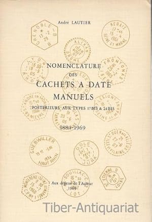 Nomenclature des Cachets a Date Manuels. Posterieurs aux Types 17 Bis & 24 Bis. 1884 - 1969.