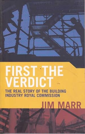 Seller image for First the Verdict: The Real Story of the Building Industry Royal Commission for sale by Goulds Book Arcade, Sydney