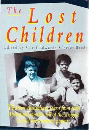Seller image for The Lost Children: Thirteen Australians Taken from Their Aboriginal Families Tell of the Struggle to Find Their Natural Parents for sale by Goulds Book Arcade, Sydney