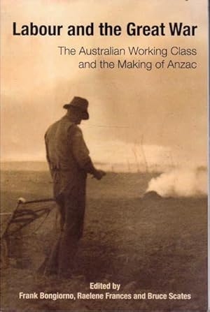 Immagine del venditore per Labour and the Great War: The Australian Working Class and the Making of ANZAC venduto da Goulds Book Arcade, Sydney