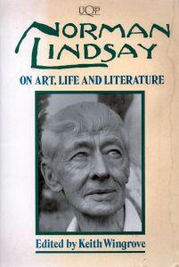 Norman Lindsay on art, life, and literature (UQP paperbacks)