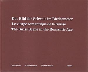 Seller image for Das Bild der Schweiz im Biedermeier. Le visage romantique de la Suisse. The Swiss Scene in the Romantic Age. for sale by Versandantiquariat Boller