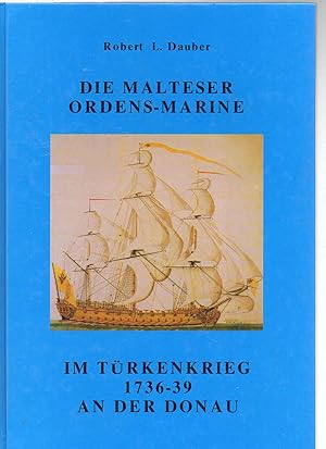 Bild des Verkufers fr Die Malteser Ordens-Marine im Trkenkrieg 1736-39 an der Donau. zum Verkauf von Antiquariat time