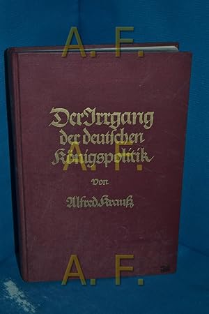 Bild des Verkufers fr Der Irrgang der deutschen Knigspolitik : Die Lehren der Vergangenheit fr Gegenwart und Zukunft. zum Verkauf von Antiquarische Fundgrube e.U.