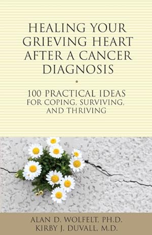 Immagine del venditore per Healing Your Grieving Heart After a Cancer Diagnosis : 100 Practical Ideas for Coping, Surviving, and Thriving venduto da GreatBookPrices