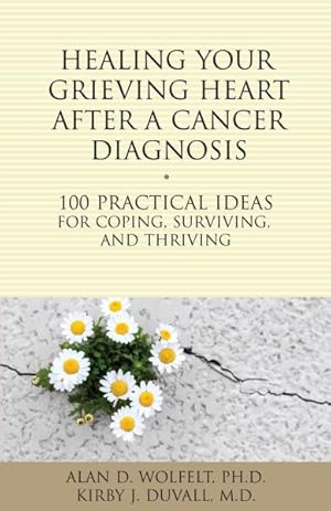 Imagen del vendedor de Healing Your Grieving Heart After a Cancer Diagnosis : 100 Practical Ideas for Coping, Surviving, and Thriving a la venta por GreatBookPrices