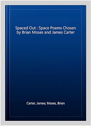 Imagen del vendedor de Spaced Out : Space Poems Chosen by Brian Moses and James Carter a la venta por GreatBookPrices