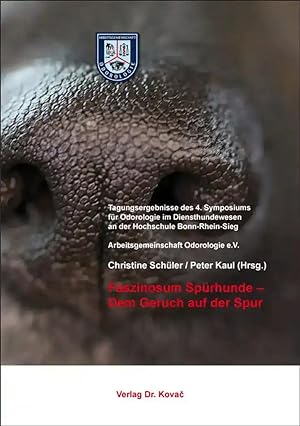 Seller image for Faszinosum Spürhunde - Dem Geruch auf der Spur, Tagungsergebnisse des 4. Symposiums für Odorologie im Diensthundewesen an der Hochschule Bonn-Rhein-Sieg for sale by Verlag Dr. Kovac GmbH
