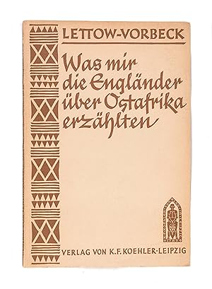 Bild des Verkufers fr Was mir die Englnder ber Ostafrika erzhlten. Zwanglose Unterhaltungen mit ehemaligen Regnern zum Verkauf von Maggs Bros. Ltd ABA, ILAB, PBFA, BA