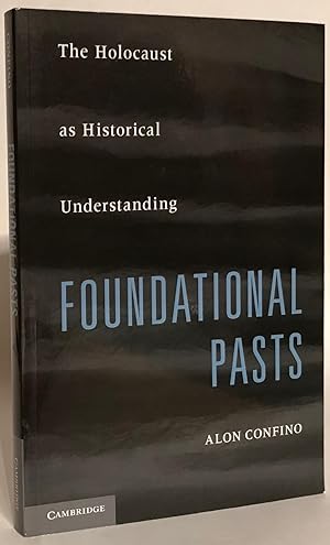 Foundational Pasts. The Holocaust as Historical Understanding.
