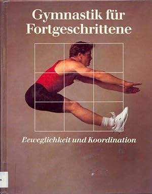Seller image for Gymnastik fr Fortgeschrittene. Beweglichkeit und Koordination. Time Life Buch. Aus der Reihe: Fit und Gesund. for sale by Online-Buchversand  Die Eule
