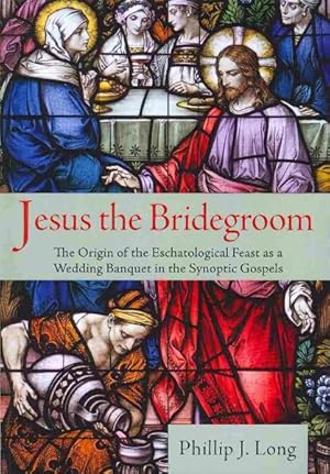 Bild des Verkufers fr Jesus the Bridegroom : The Origin of the Eschatological Feast As a Wedding Banquet in the Synoptic Gospels zum Verkauf von GreatBookPrices