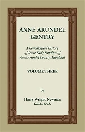Image du vendeur pour Anne Arundel Gentry, A Genealogical History of Some Early Families of Anne Arundel County, Maryland, Volume 3 mis en vente par GreatBookPrices