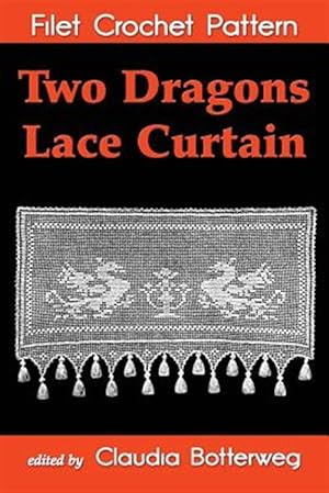 Bild des Verkufers fr Two Dragons Lace Curtain Filet Crochet Pattern : Complete Instructions and Chart zum Verkauf von GreatBookPrices