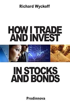 Imagen del vendedor de How I Trade and Invest in Stocks and Bonds a la venta por GreatBookPrices