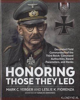 Image du vendeur pour Honoring Those They Led. Decorated Field Commanders of the Third Reich: Command Authorities, Award Parameters, and Ranks mis en vente par Klondyke