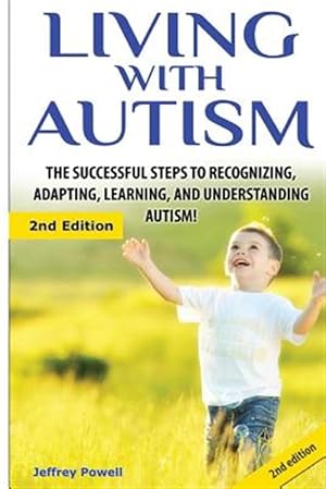 Bild des Verkufers fr Living with Autism: The Successful Steps to Recognizing, Adapting, Learning, and Understanding Autism zum Verkauf von GreatBookPrices