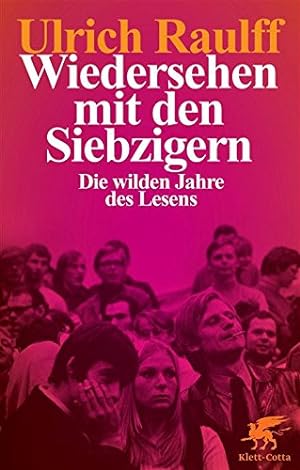 Wiedersehen mit den Siebzigern: Die wilden Jahre des Lesens / Ulrich Raulff
