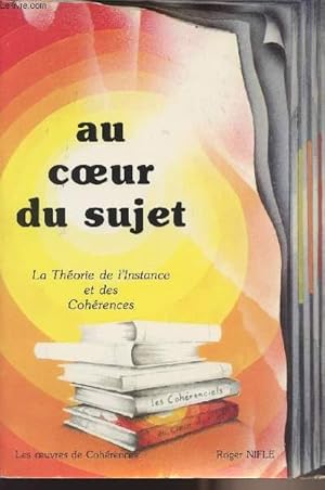 Seller image for Au coeur du sujet - La thorie de l'Instance et des Cohrences for sale by Le-Livre