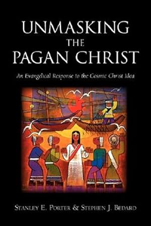 Bild des Verkufers fr Unmasking the Pagan Christ : An Evangelical Response to the Cosmic Christ Idea zum Verkauf von GreatBookPrices