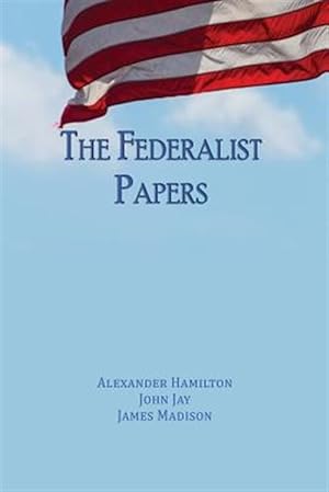 Seller image for The Federalist Papers: Unabridged Edition for sale by GreatBookPrices