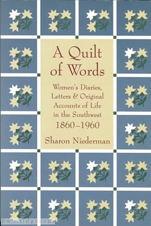 A Quilt of Words: Women's Diaries Letters & Original Accounts of Life in the Southwest, 1860-1960