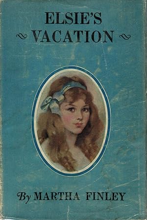 Elsie's Vacation and After Events by Martha Finley by Martha Finley