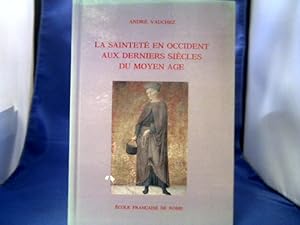 La Sainteté en Occident aux derniers siècles du Moyen-Age. D'après les procès de canonication et ...