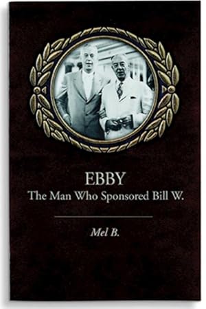 Seller image for Ebby : The Man Who Sponsored Bill W. for sale by GreatBookPrices