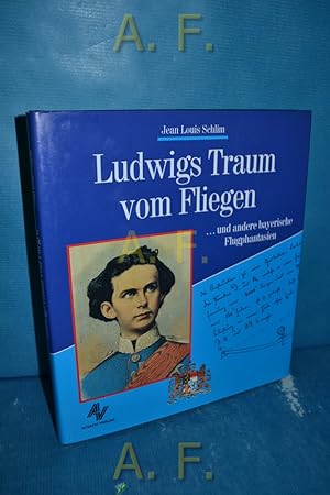 Bild des Verkufers fr Ludwigs Traum vom Fliegen . und andere bayerische Flugphantasien. zum Verkauf von Antiquarische Fundgrube e.U.