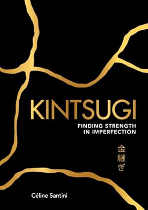 Image du vendeur pour Kintsugi : Finding Strength in Imperfection mis en vente par GreatBookPrices